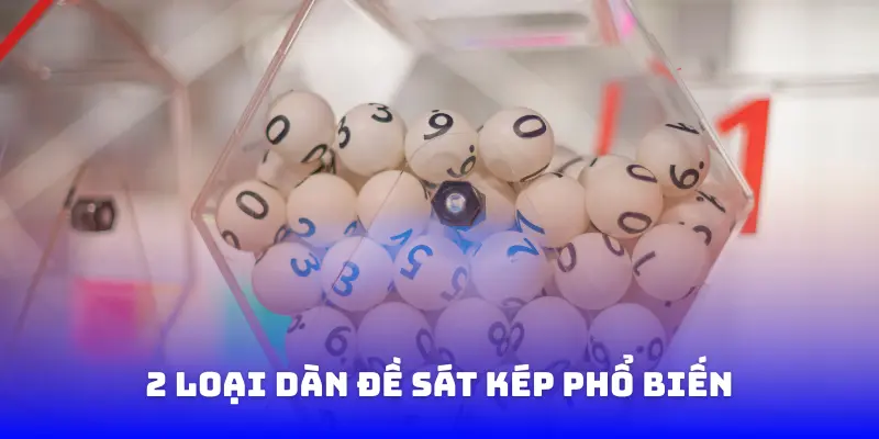 2 loại dàn đề sát kép phổ biến nhất hiện nay