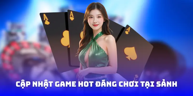 Tổng hợp những tựa game cực hot không nên bỏ lỡ