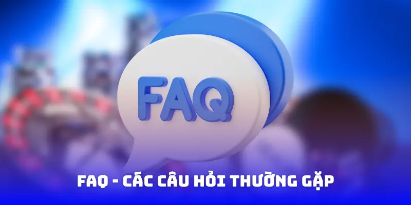 Các câu hỏi thường gặp (FAQ)