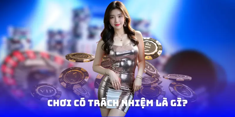 Chơi có trách nhiệm là gì?