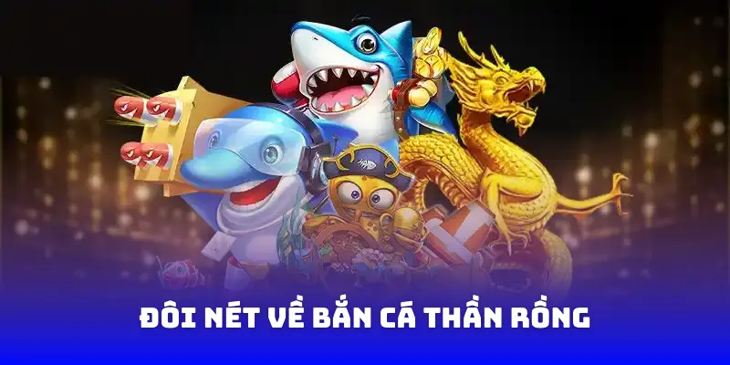 Đôi nét về bắn cá thần rồng