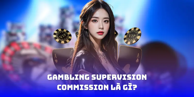 Gambling Supervision Commission là gì?
