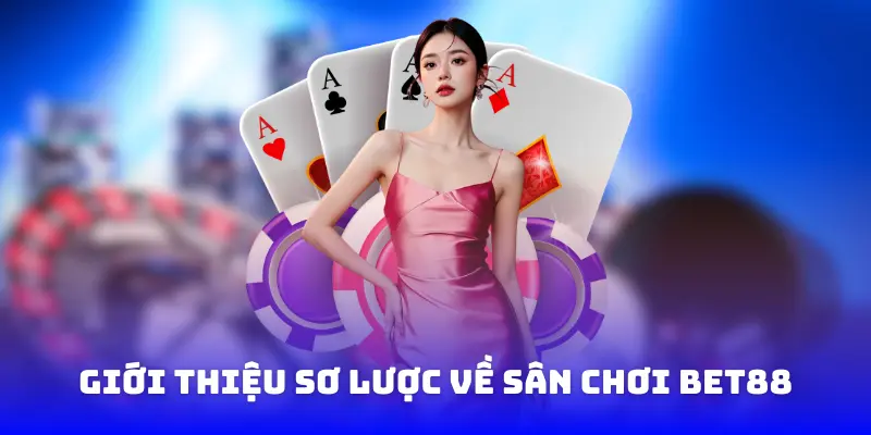 Giới thiệu sơ lược về sân chơi online Bet88