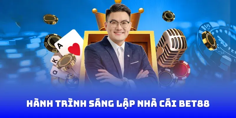 Hành trình sáng lập nhà cái Bet88