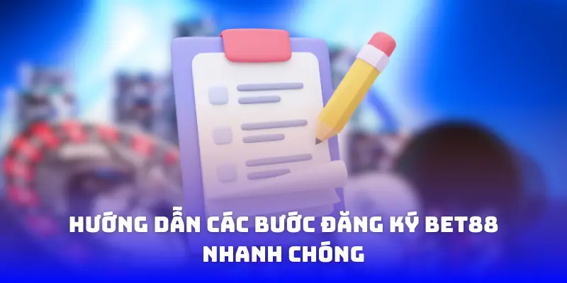Hướng dẫn các bước đăng ký bet88 nhanh chóng cho tân tinh