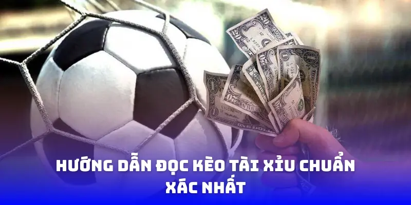 Hướng dẫn đọc kèo tài xỉu chuẩn xác nhất