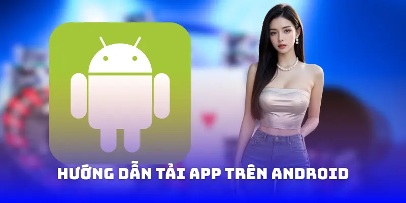 Hướng dẫn tải app trên android