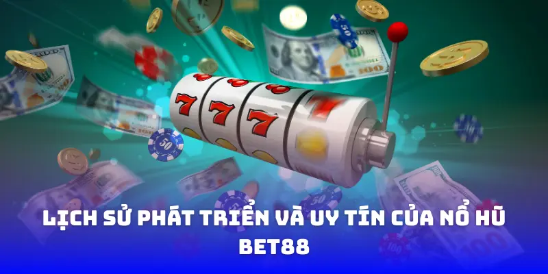 Lịch sử phát triển và uy tín của Nổ Hũ BET88