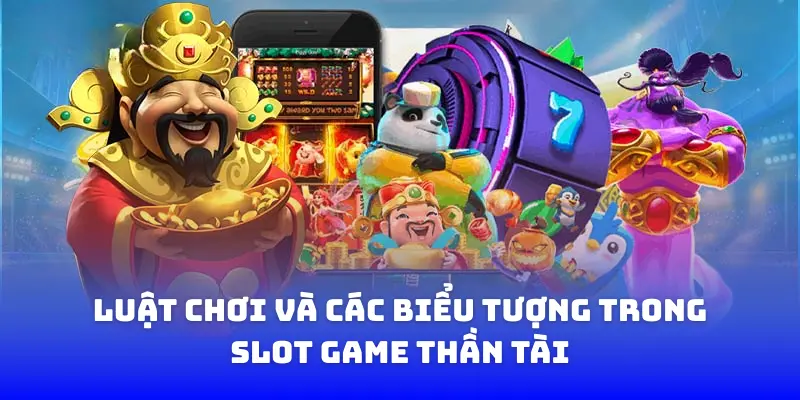 Luật chơi cùng các biểu tượng đặc trưng trong slot Thần Tài