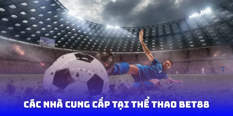 Các nhà cung cấp tại thể thao Bet88