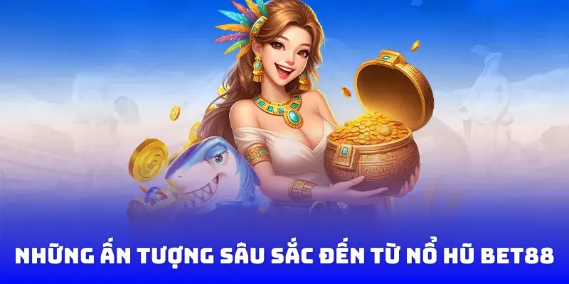 Những điểm nhấn nổi bật của nổ hũ Bet88